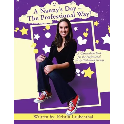 A Nanny's Day - The Professional Way!: A Curriculum Book for the Professional Early Childhood Nanny - Paperback