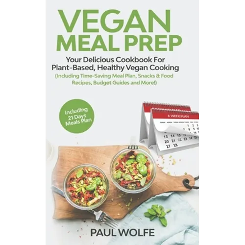 Vegan Meal Prep: Your Delicious Cookbook for Plant-Based, Healthy Vegan Cooking (Including Time-Saving Meal Plan, Snacks & Food Recipes - Paperback