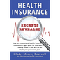 Health Insurance Secrets Revealed: How to understand health insurance and choose the right plan for you and your family. Even if you are on an employe - Hardcover