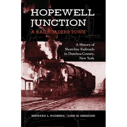 Hopewell Junction: A Railroader's Town: A History of Short-line Railroads in Dutchess County, New York - Paperback