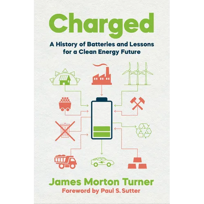 Charged: A History of Batteries and Lessons for a Clean Energy Future - Paperback