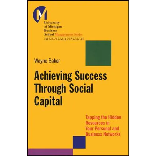 Achieving Success Through Social Capital: Tapping the Hidden Resources in Your Personal and Business Networks - Paperback