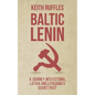 Baltic Lenin: A journey into Estonia, Latvia and Lithuania's Soviet past - Paperback