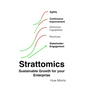 Strattomics - Sustainable Growth for Your Enterprise: Strategies & Tactics for Sustainable Growth of your Enterprise - Paperback
