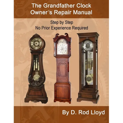 The Grandfather Clock Owner's Repair Manual, Step by Step No Prior Experience Required - Paperback