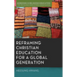 Reframing Christian Education for a Global Generation - Paperback