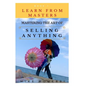 Mastering The Art Of Selling Anything: Concise, Info Packed And Step By Step Guide On Learning How To Master The Art Of Selling Anything - Paperback