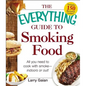 The Everything Guide to Smoking Food: All You Need to Cook with Smoke--Indoors or Out! - Paperback