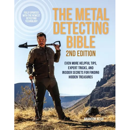 The Metal Detecting Bible, 2nd Edition: Even More Helpful Tips, Expert Tricks, and Insider Secrets for Finding Hidden Treasures (Fully Updated with th - Paperback