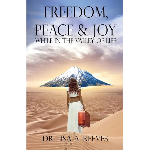 Freedom, Peace & Joy: While in the Valley of Life - Paperback