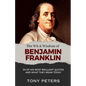 The Wit and Wisdom of Benjamin Franklin: 50 of His Most Brilliant Quotes and What They Mean Today - Paperback