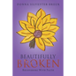 Beautifully Broken: Recovering with Faith - Paperback