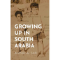 Growing Up in South Arabia - Paperback