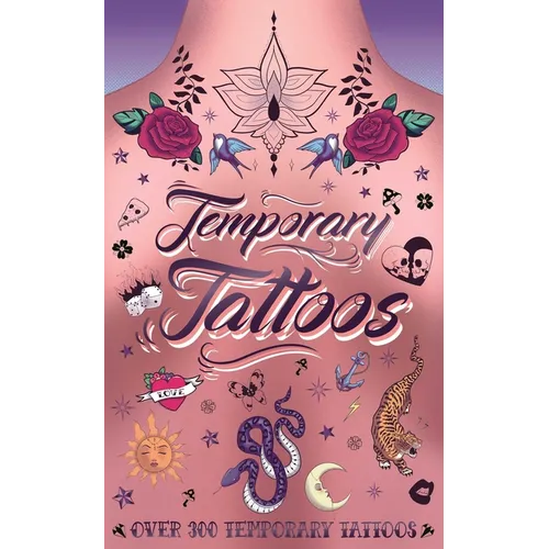 Temporary Tattoos: With 300 Designs, History of Tattoos, a Guide to Accessorize, and More - Paperback