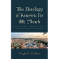The Theology of Renewal for His Church - Hardcover