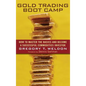 Gold Trading Boot Camp: How to Master the Basics and Become a Successful Commodities Investor - Hardcover