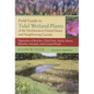 Field Guide to Tidal Wetland Plants of the Northeastern United States and Neighboring Canada: Vegetation of Beaches, Tidal Flats, Rocky Shores, Marshe - Paperback
