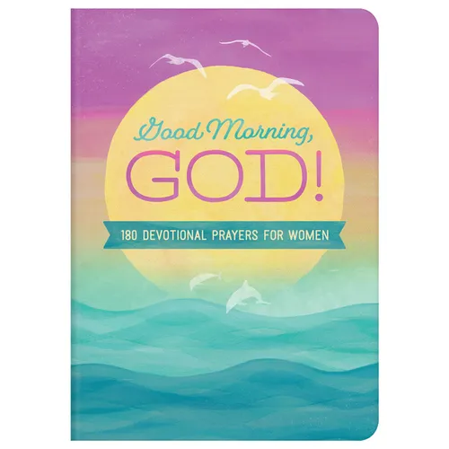 Good Morning, God!: 180 Devotional Prayers for Women - Paperback