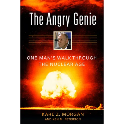 The Angry Genie: One Man's Walk Through the Nuclear Age - Hardcover