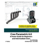 Creo Parametric 6.0: A Power Guide for Beginners and Intermediate Users - Paperback