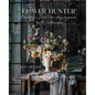 The Flower Hunter: Creating a Floral Love Story Inspired by the Landscape - Hardcover