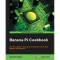 Banana Pi Cookbook - Paperback