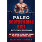 PALEO BODYBUILDING DiET SECOND EDITION: ADD LEAN PROTEIN TO YOUR WEIGHT TRAINING PLAN To GAIN MORE MUSCLE MASS - Paperback