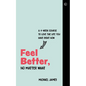 Feel Better, No Matter What: A 4-Week Course to Love the Life You Have Right Now - Paperback