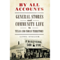 By All Accounts: General Stores and Community Life in Texas and Indian Territory Volume 6 - Hardcover