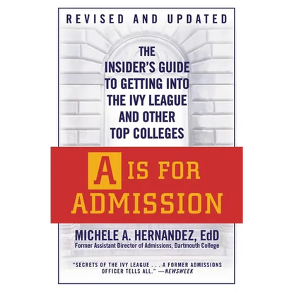 A is for Admission: The Insider's Guide to Getting Into the Ivy League and Other Top Colleges - Paperback