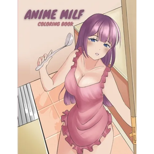 Anime MILF Coloring Book: Sexy Anime Manga Coloring Book for Adult Otaku 39-Pages - Paperback
