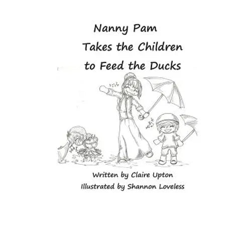 Nanny Pam Takes the Children to Feed the Ducks - Paperback