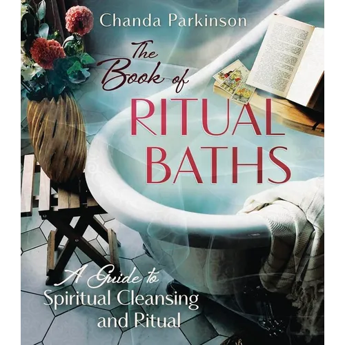 The Book of Ritual Baths: A Guide to Spiritual Cleansing and Renewal - Paperback
