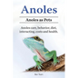Anoles. Anoles as Pets. Anoles care, behavior, diet, interacting, costs and health. - Paperback