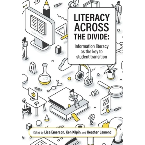 Literacy across the divide: Information literacy as the key to student transition - Paperback