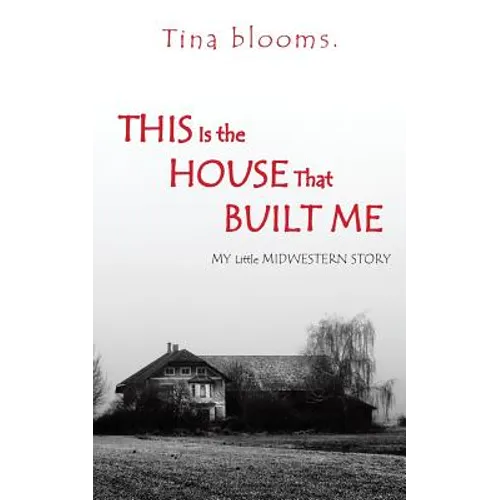 This Is the House That Built Me: My Little Midwestern Story - Paperback