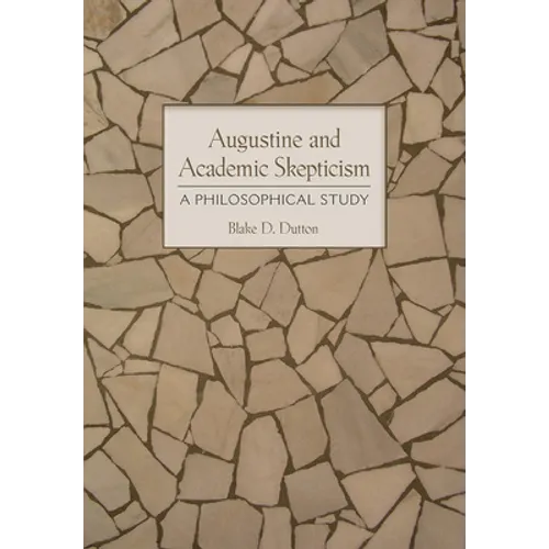 Augustine and Academic Skepticism: A Philosophical Study - Hardcover