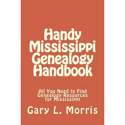 Handy Mississippi Genealogy Handbook: All You Need to Find Genealogy Resources for Mississippi - Paperback