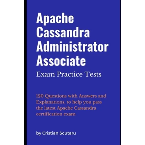 Apache Cassandra Administrator Associate: Exam Practice Tests - Paperback