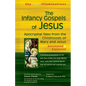 The Infancy Gospels of Jesus: Apocryphal Tales from the Childhoods of Mary and Jesusa Annotated & Explained - Paperback