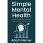 Simple Mental Health: The ROI of Vulnerability - Unleashing Performance While Transforming Lives - Paperback