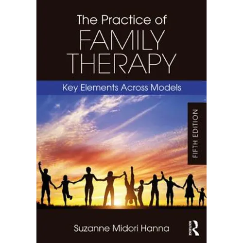 The Practice of Family Therapy: Key Elements Across Models - Paperback
