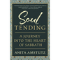 Soul Tending: Journey Into the Heart of Sabbath - Hardcover
