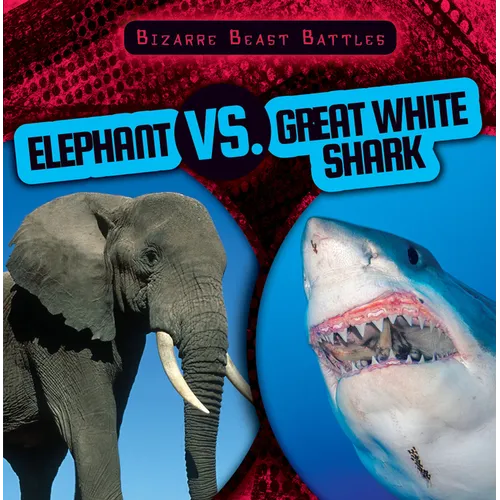 Elephant vs. Great White Shark - Library Binding