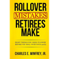 Rollover Mistakes Retirees Make: Eight Things You Need to Know Before You Roll Over Your 401(k) - Paperback