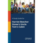 A Study Guide for Harriet Beecher Stowe's Uncle Tom's Cabin - Paperback