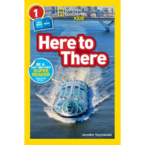 Here to There (National Geographic Kids Readers, Level 1/Co-Reader): A Reader about Cars, Planes, Trains, and Travel - Paperback