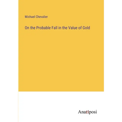 On the Probable Fall in the Value of Gold - Paperback