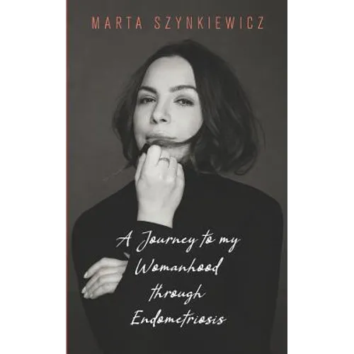 A Journey to My Womanhood Through Endometriosis - Paperback