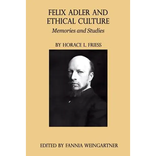 Felix Adler and Ethical Culture - Memories and Studies - Paperback